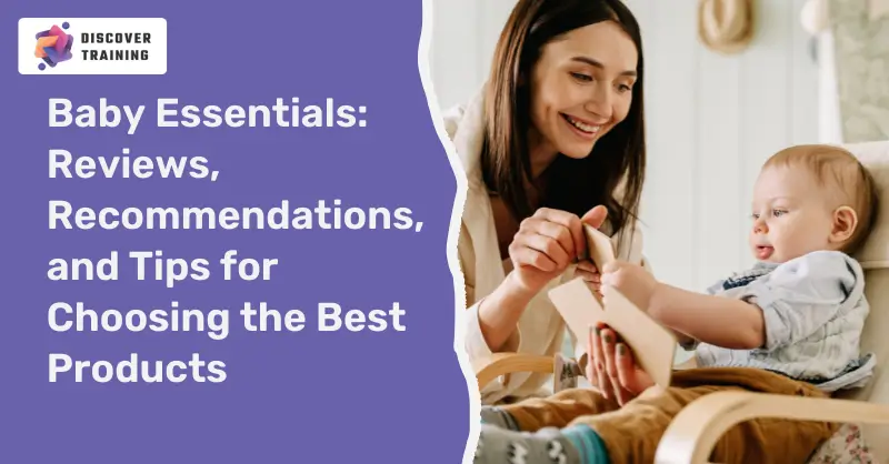 Baby Essentials Reviews, Recommendations, and Tips for Choosing the Best Products