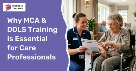 Why MCA & DOLS Training Is Essential for Care Professionals