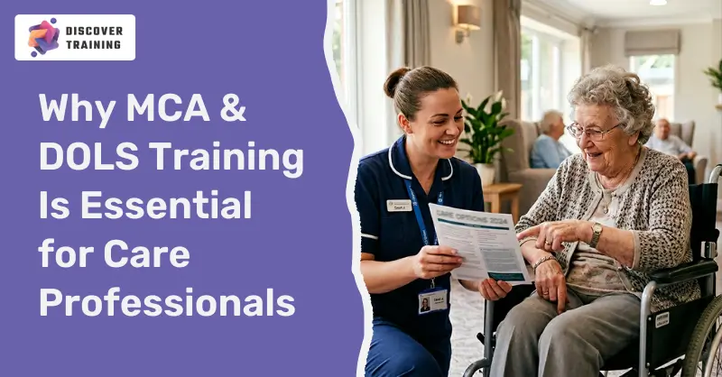 Why MCA & DOLS Training Is Essential for Care Professionals