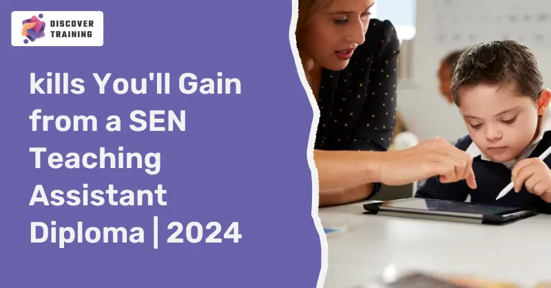 kills You'll Gain from a SEN Teaching Assistant Diploma | 2024