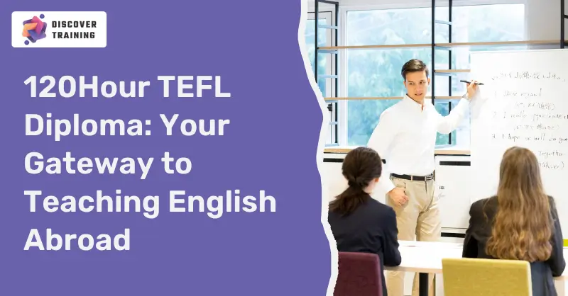 120Hour TEFL Diploma: Your Gateway to Teaching English Abroad