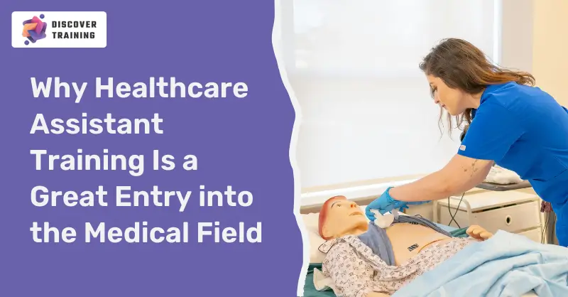 Why Healthcare Assistant Training Is a Great Entry into the Medical Field