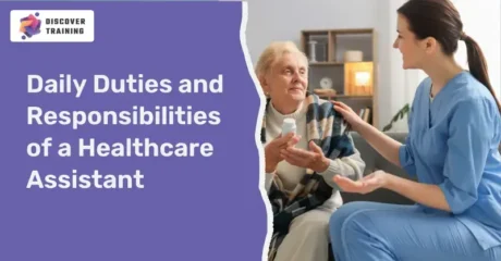 Daily Duties and Responsibilities of a Healthcare Assistant